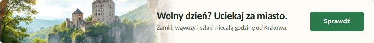 Jednodniowy wypad z Krakowa - najlepsze kierunki do 100 km